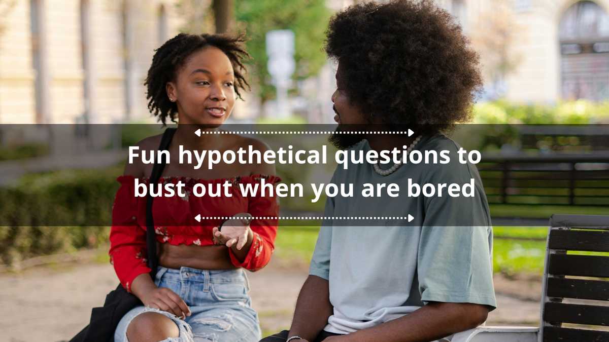 webnexttech | 175+ fun hypothetical questions to bust out when you are bored